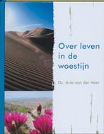 Over leven in de woestijn 9789051943771 Arie van der Veer, Boeken, Verzenden, Zo goed als nieuw, Arie van der Veer