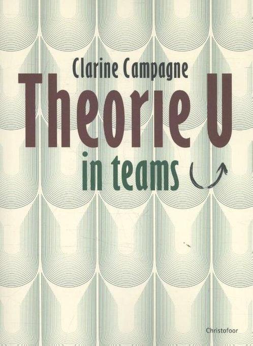 9789060387832 Theorie U in teams Clarine Campagne, Boeken, Economie, Management en Marketing, Nieuw, Verzenden