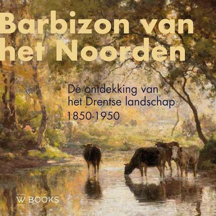Barbizon van het Noorden 9789462583467 Annemiek Rens, Boeken, Kunst en Cultuur | Beeldend, Zo goed als nieuw, Verzenden