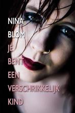 Je bent een verschrikkelijk kind 9789492840073 Nina Blom, Verzenden, Zo goed als nieuw, Nina Blom