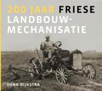 9789056156435 200 jaar Friese landbouwmechanisatie, Verzenden, Nieuw, Henk Dijkstra