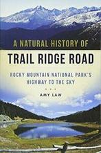 A Natural History of Trail Ridge Road: Rocky Mountain, Boeken, Verzenden, Zo goed als nieuw, Amy Law