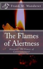 The Flames of Alertness: Discover the Power of, Boeken, Frank M Wanderer, Zo goed als nieuw, Verzenden
