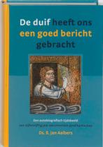 De Duif Heeft Ons Een Goed Bericht Gebracht 9789085250319, Gelezen, B. Jan Aalbers, B. Jan Aalbers, Verzenden