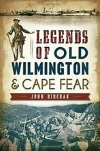 Legends of Old Wilmington & Cape Fear. Hirchak, Verzenden, Zo goed als nieuw, John Hirchak