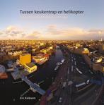 Tussen keukentrap en helikopter 9789491065392 Eric Kieboom, Verzenden, Zo goed als nieuw, Eric Kieboom