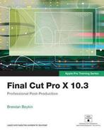 Final Cut Pro X 10.3 - Apple Pro Training Series, Verzenden, Zo goed als nieuw, Brendan Boykin