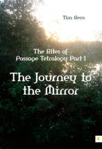 The Rites Of Passage Tetralogy / 1 The Journey To The Mirror, Verzenden, Zo goed als nieuw, Tim Reus