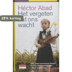 Het vergeten dat ons wacht 9789044514995 Héctor Abad, Boeken, Verzenden, Zo goed als nieuw, Héctor Abad