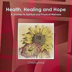 Hall, Christina : Health, Healing & Hope: A Journey to Spi, Gelezen, Christina Hall, Verzenden