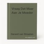 Vraag Dat Maar Aan Je Moeder 9789027478719, Verzenden, Zo goed als nieuw, Gerard van Straaten