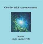 Over het geluk van oude zomers 9789462662179 Eddy Vaernewyck, Boeken, Verzenden, Gelezen, Eddy Vaernewyck