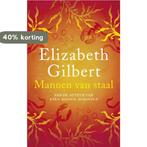 Mannen van staal 9789023457411 Elizabeth Gilbert, Boeken, Verzenden, Gelezen, Elizabeth Gilbert