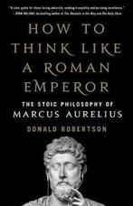 How to Think Like a Roman Emperor 9781250196620, Verzenden, Zo goed als nieuw, Donald Robertson