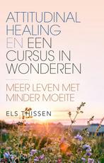 9789020218947 Attitudinal Healing en Een cursus in wonderen, Boeken, Verzenden, Zo goed als nieuw, Els Thissen