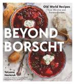 9781624149603 Beyond Borscht: Old-World Recipes from East..., Boeken, Verzenden, Nieuw, Tatyana Nesteruk