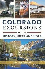 Colorado Excursions with History, Hikes and Hops (History &, Ed Sealover, Zo goed als nieuw, Verzenden