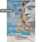 De Krijger & De Deserteur 9789069638331 Bert van Dijk, Boeken, Verzenden, Zo goed als nieuw, Bert van Dijk