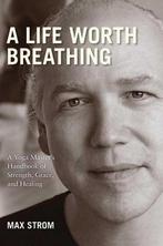 A Life Worth Breathing 9781602399808 Max Strom, Boeken, Verzenden, Zo goed als nieuw, Max Strom