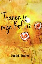 Tranen in mijn koffie 9789086030675 Judith Stoker, Boeken, Verzenden, Zo goed als nieuw, Judith Stoker