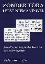 Zonder Tora leest niemand wel 9789076783246, Verzenden, Zo goed als nieuw, Peter van 't Riet