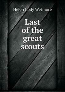 Last of the great scouts. Wetmore, Cody New   .=, Boeken, Biografieën, Zo goed als nieuw, Verzenden