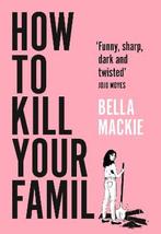 How to Kill Your Family 9780008365912 Bella Mackie, Verzenden, Gelezen, Bella Mackie