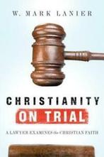 Christianity on trial: a lawyer examines the Christian faith, Verzenden, Gelezen, W Mark Lanier