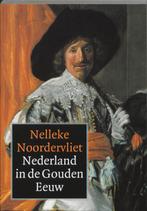 Nederland in de Gouden Eeuw 9789040089213, Boeken, Verzenden, Gelezen, Nelleke Noordervliet