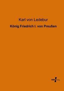Konig Friedrich I. von Preuen. Ledebur, Karl   ., Boeken, Biografieën, Zo goed als nieuw, Verzenden