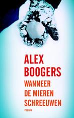 Wanneer de mieren schreeuwen 9789057595981 Alex Boogers, Boeken, Verzenden, Gelezen, Alex Boogers
