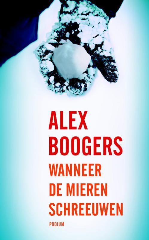 Wanneer de mieren schreeuwen 9789057595981 Alex Boogers, Boeken, Romans, Gelezen, Verzenden