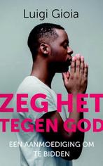 Zeg het tegen God 9789043529778 Luigi Gioia, Verzenden, Zo goed als nieuw, Luigi Gioia