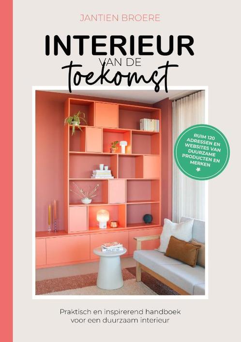 Interieur van de toekomst 9789083411002 Jantien Broere, Boeken, Overige Boeken, Zo goed als nieuw, Verzenden