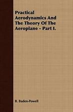 Practical Aerodynamics And The Theory Of The Ae., Boeken, Studieboeken en Cursussen, Baden-Powell, B., Zo goed als nieuw, Verzenden