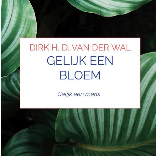 Gelijk een bloem 9789464189407 Dirk H. D. van der Wal, Boeken, Overige Boeken, Zo goed als nieuw, Verzenden