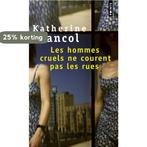 Les Hommes Cruels Ne Courent Pas Les Rues 9782020319027, Boeken, Verzenden, Gelezen, Kathérine Pancol