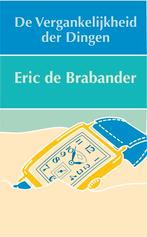 De vergankelijkheid der dingen 9789062657506, Verzenden, Gelezen, Eric C. de Brabander