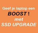 SSD Upgrade Boost 256GB SSD + Windows installatie, No cure no pay, Computerreparatie en Onderhoud