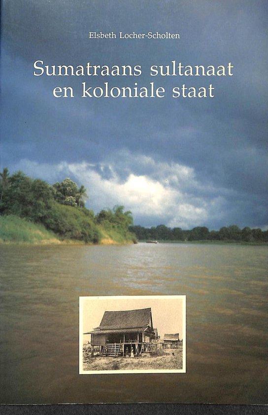 Sumatraans Sultanaat En Koloniale Staat 9789067180689, Boeken, Geschiedenis | Wereld, Gelezen, Verzenden