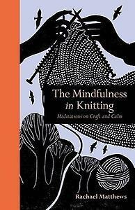 The Mindfulness in Knitting 9781782404187 Rachael Matthews, Boeken, Taal | Engels, Zo goed als nieuw, Verzenden