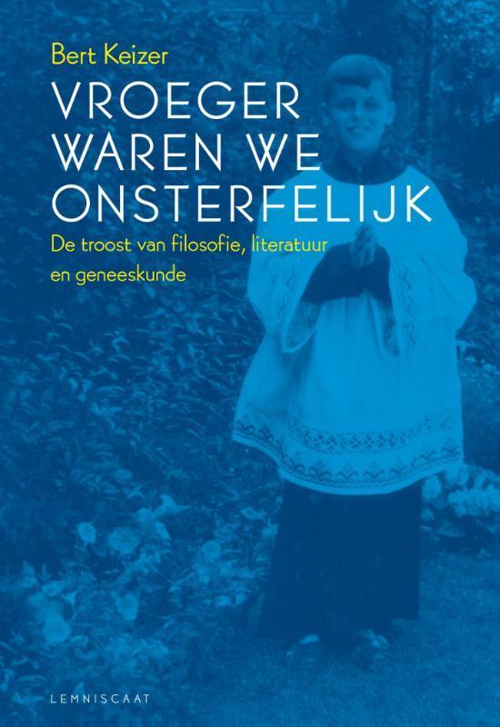Vroeger waren we onsterfelijk 9789047708001 Bert Keizer, Boeken, Literatuur, Gelezen, Verzenden