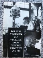 Delftse vrouwen van vroeger door Delftse vrouwen van nu, Gelezen, Aafje Meijer-Schaap, Siena Mulder – Koster e.a., 20e eeuw of later