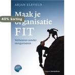 Maak je organisatie fit 9789024400614 Arjan Eleveld, Boeken, Verzenden, Gelezen, Arjan Eleveld