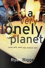 A Very Lonely Planet: Love, s and the Single Guy ((Girls, Verzenden, Zo goed als nieuw, Ryan Bigge