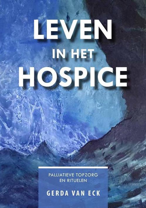 Leven in het hospice 9789462471351 Gerda van Eck, Boeken, Wetenschap, Zo goed als nieuw, Verzenden