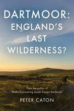 9781805145219 Dartmoor: Englands Last Wilderness?, Verzenden, Nieuw, Peter Caton