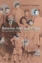 Between Arab and White: Race and Ethnicity in the Early, Verzenden, Nieuw