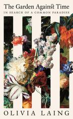9781529066678 The Garden Against Time Olivia Laing, Verzenden, Nieuw, Olivia Laing