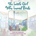 The Little Girl Who Loved Birds. Gasparetti, Lee   ., Gasparetti, Janet Lee, Zo goed als nieuw, Verzenden